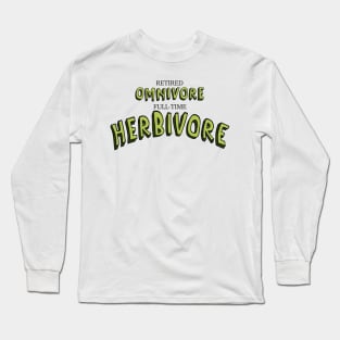 Retired Omnivore full-time Herbivore Long Sleeve T-Shirt